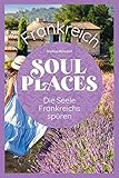 Soul Places Frankreich – Die Seele Frankreichs spüren