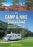 Camp & Hike Deutschland: 100 Wandertouren rund um die schönsten Camping- und Stellplätze