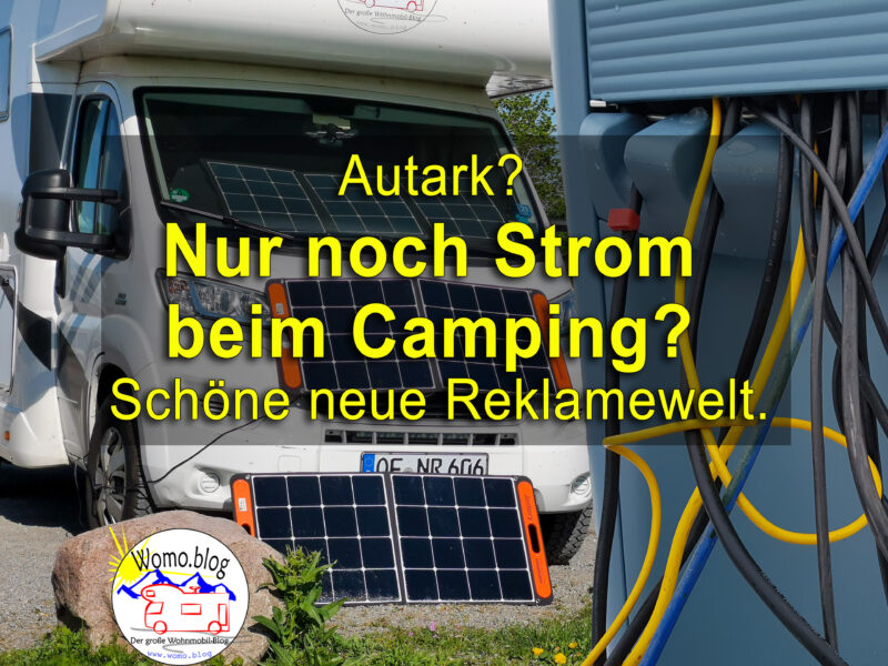 Autark: Nur noch Strom beim Camping? Schöne neue Reklamewelt.