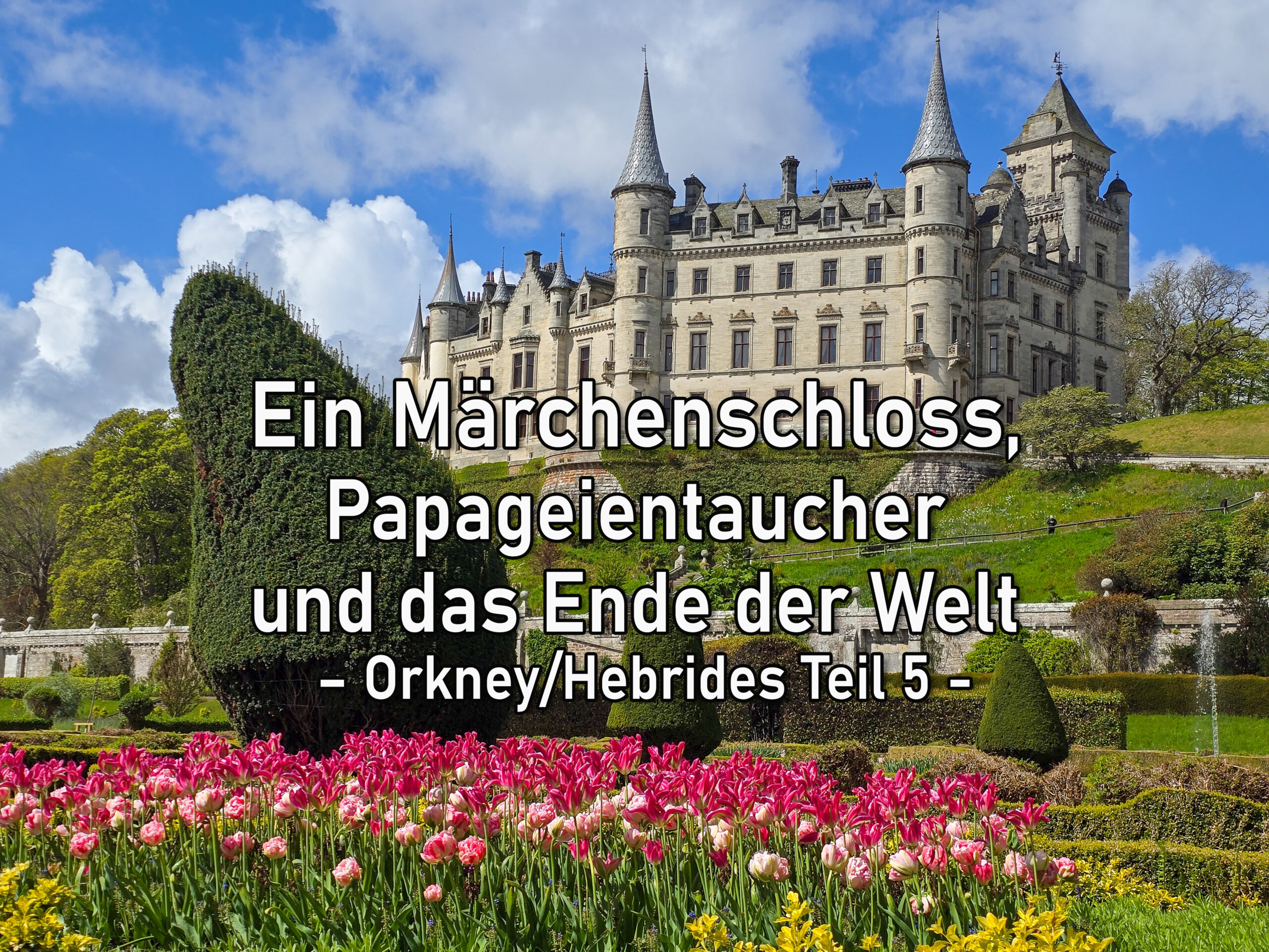 Ein Märchenschloss, Papageientaucher im Kajak und das Ende der Welt – Orkney/Hebrides Teil 5