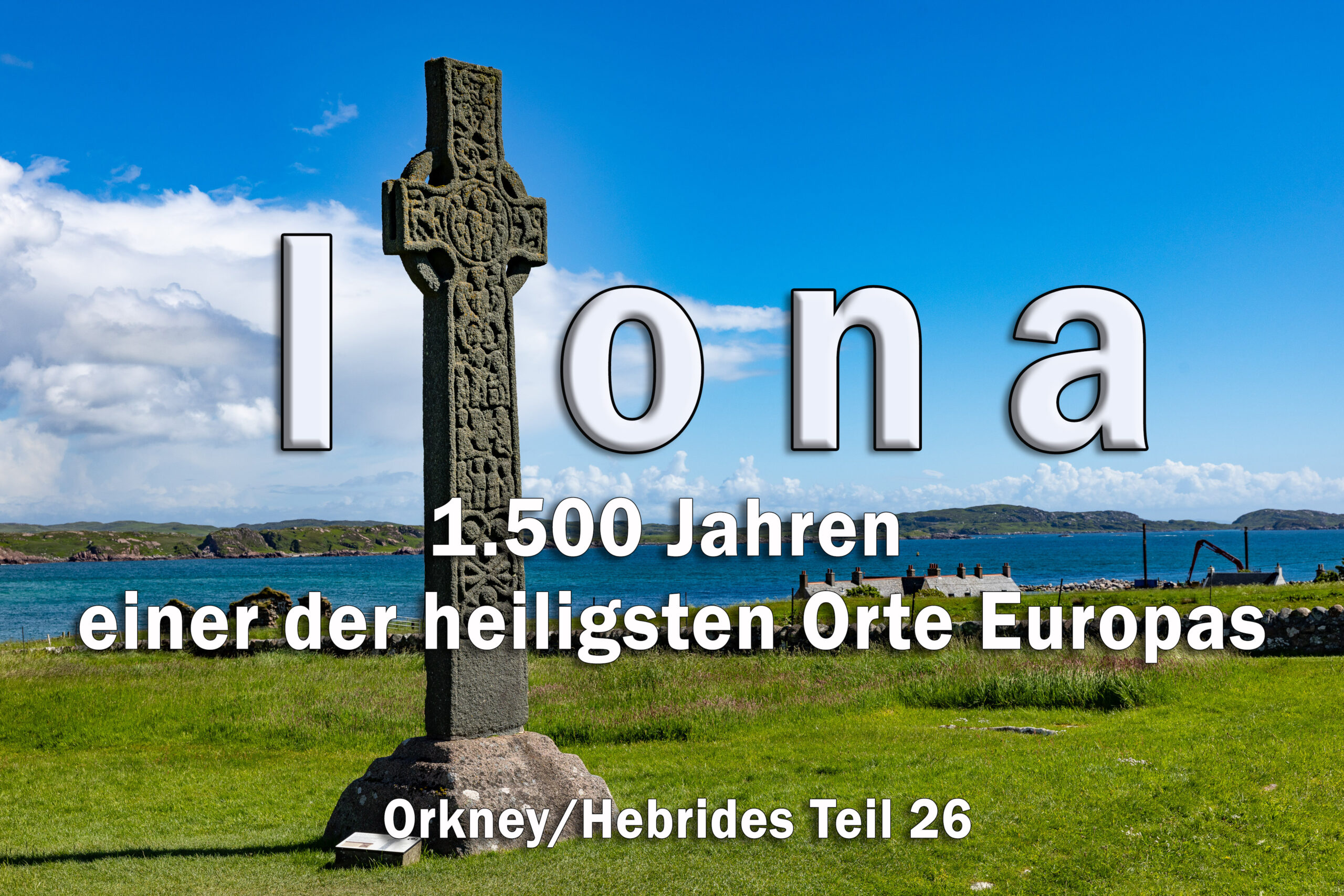 Iona – seit 1.500 Jahren einer der heiligsten Orte Europas – Orkney/Hebrides Teil 26